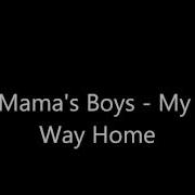 Mamas Boys My Way Home