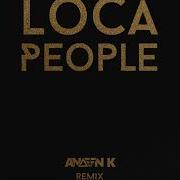 Loca People Andeen K Extended Mix Sak Noel