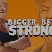 Bigger Better Stronger Donald Trump Remix Full Version