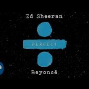 Ed Sheeran Perfect Ft Beyonce