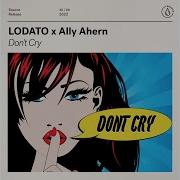 Lodato Don T Cry