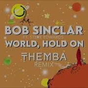 Bob Sinclar Ft Steve Edwards World Hold On Children Of The Sky Themba Remix