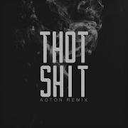 Aoton Thot Shit Remix Extende