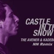 Avener Ft Kadebostany Castle In The Snow Nn Remix