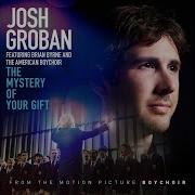 The Mystery Of Your Gift Feat Brian Byrne And The American Boy Choir Josh Groban