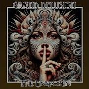 Grand Delusion The Unspoken 2024