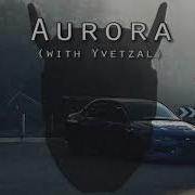 Yvetzal X Kslv Aurora