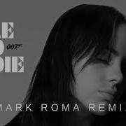 Billie Eilish No Time To Die Mark Roma Rmx