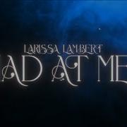 Larissa Lambert Mad At Me