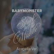 Stuck In The Middle Acapella Babymonster