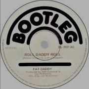 Fat Daddy Roll Daddy Roll