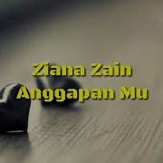 Ziana Zain Anggapanmu