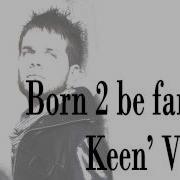 Keen V Born 2 Be Famous