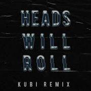 Heads Will Roll Kubi Remix Yeah Yeah Yeahs