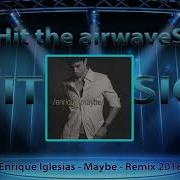 Enrique Iglesias Maybe Remix 2018