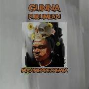 Fukumean Max Mendez Remix Gunna