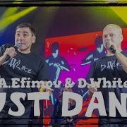 D White A Efimov Just Dance Official Music Video