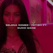 Selena Gomez Fetish Feat Gucci Mane Slow Version