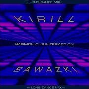 Kirill Sawazki Harmonious Interaction Long Dance Mix