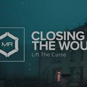 Lift The Curse Closing The Wound