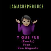 Y Que Fue Feat Don Miguelo Remix