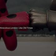 Miraculous Soundtrack London Ladynoir Like Old Times Clean Special At The Edge Of Time