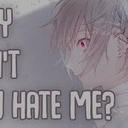 Why Can T You Hate Me Nightcore