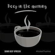 Deep In The Morning