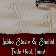 Fade Feat Inna Lubko Stasiv Shahid