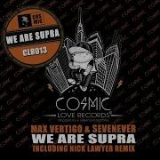 We Are Supra Nick Lawyer Remix Max Vertigo Sevenever