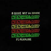 Nonchalant Feat Alkaline A Boogie Wit Da Hoodie