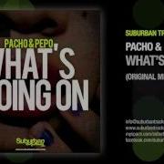 Pacho Pepo What S Going On Original Mix