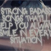 Strong Badass Songs That Ll Help You Always Smile In Every Situation