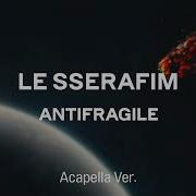 Le Sserafim Antifragile Acapella