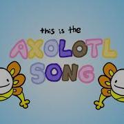 The Axolotl Song