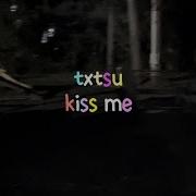 Txtsu Kiss Me