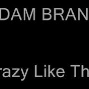 Crazy Like That Adam Brand