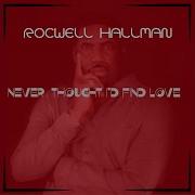 Rocwell Hallman Never Thought I D Find Love