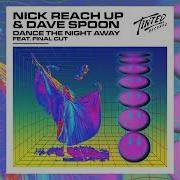 Nick Reach Up Dave Spoon Ft Final Cut Dance The Night Away