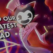 Build Our Machine X Hell S Greatest Dad Mashup Hazbin Hotel Bendy And The Ink Machine