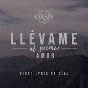 Llevame Al Primer Amor Oasis Ministry