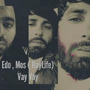 Edo Mos Haylife Vay Vay