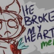 He Broke My Heart Meme Tomtord