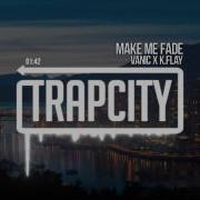 Vanic X K Flay Make Me Fade