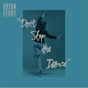 Don T Stop The Dance Bryan Ferry Idjut Boys