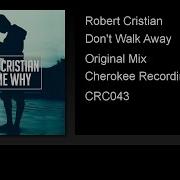 Robert Cristian Don T Walk Away Original Mix Premiere