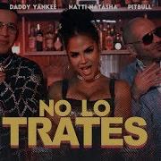 No Lo Trates Pitbull Daddy Yankee Natti Natasha