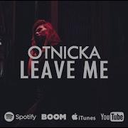 Leave Me Otnicka