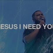 Jesus I Need You Hill Song Worship