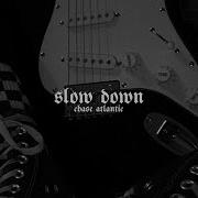 Slow Down Chase Atlantic Slowed